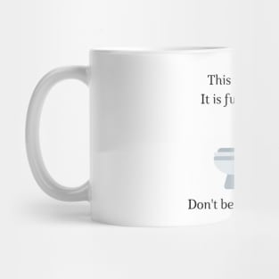 Don't be like Toilet! Mug